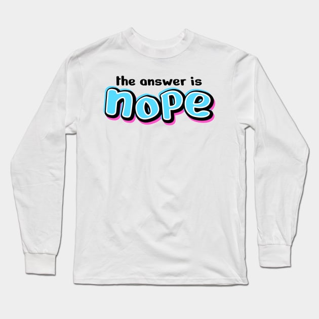 Nope Design Text Drawing Long Sleeve T-Shirt by BrightLightArts